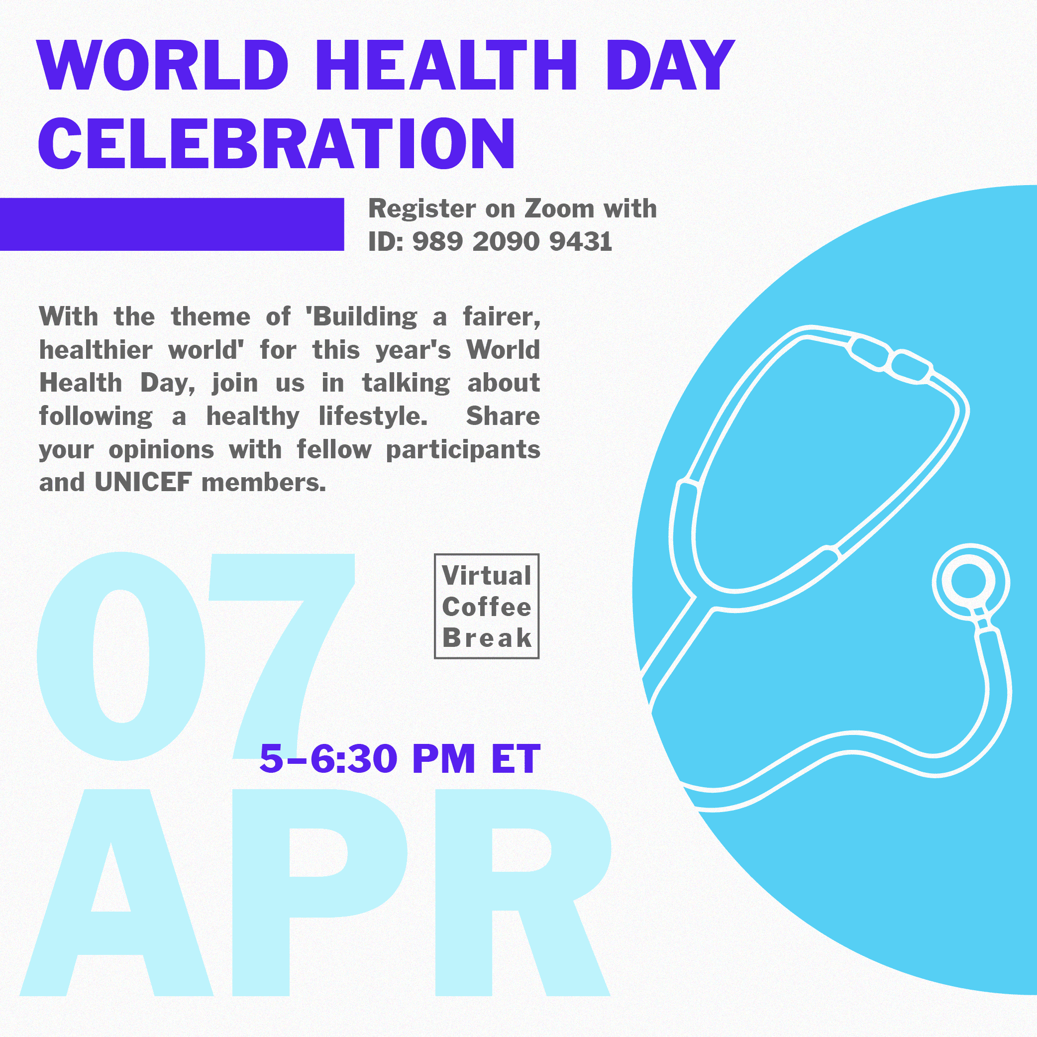 Visuals for World Health Day Celebration poster, blue april 7th text with stethoscope under blue circle 